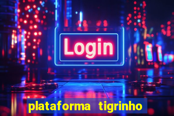 plataforma tigrinho 1 real