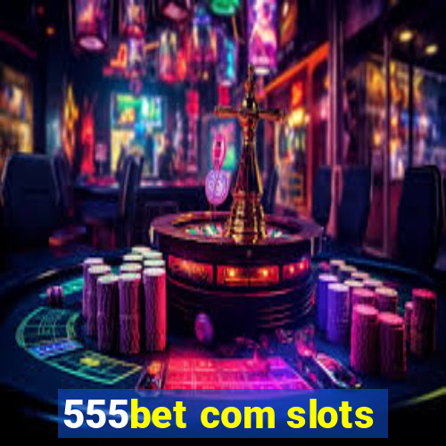 555bet com slots