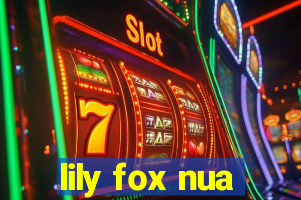 lily fox nua