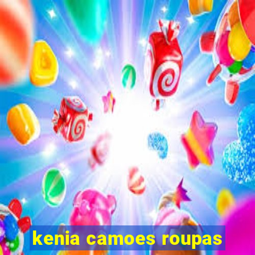 kenia camoes roupas