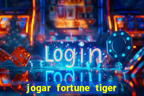 jogar fortune tiger sem depositar