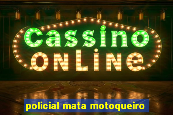 policial mata motoqueiro