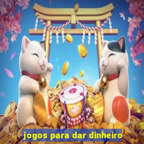 jogos para dar dinheiro