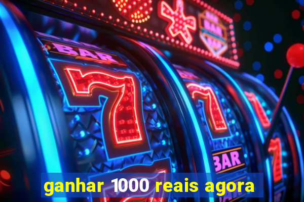 ganhar 1000 reais agora