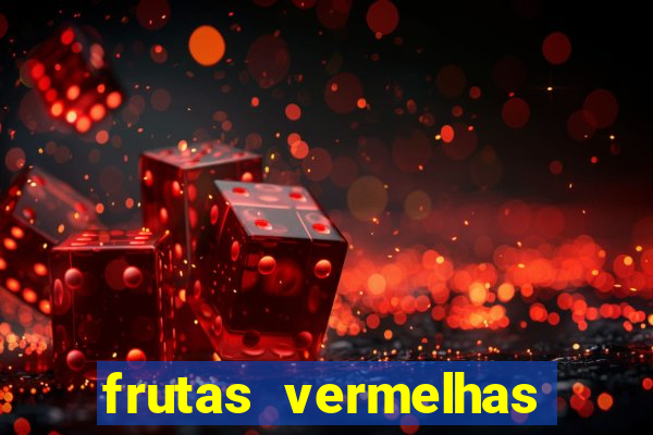 frutas vermelhas nomes e fotos