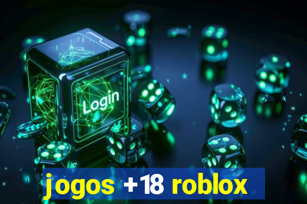 jogos +18 roblox