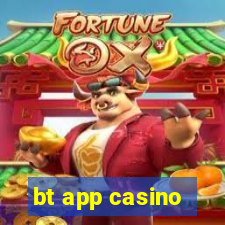 bt app casino