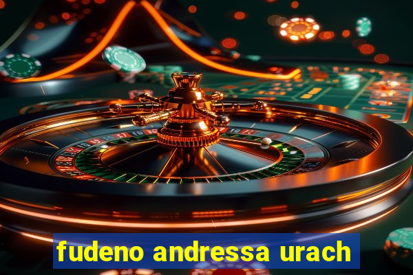 fudeno andressa urach