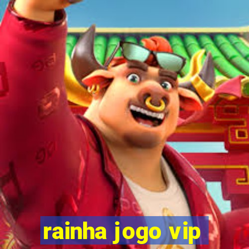 rainha jogo vip