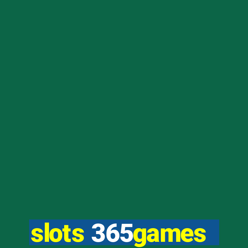 slots 365games