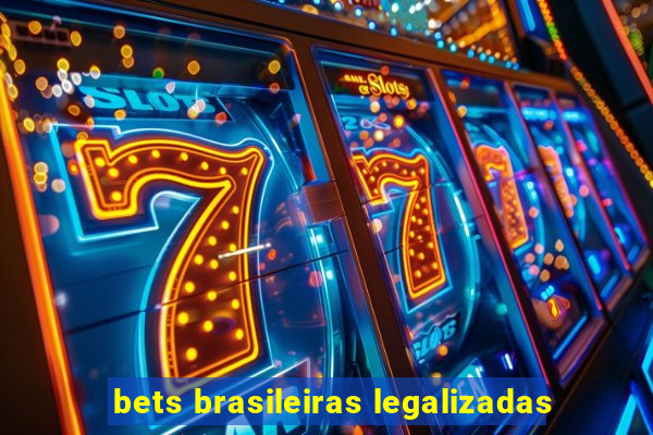 bets brasileiras legalizadas