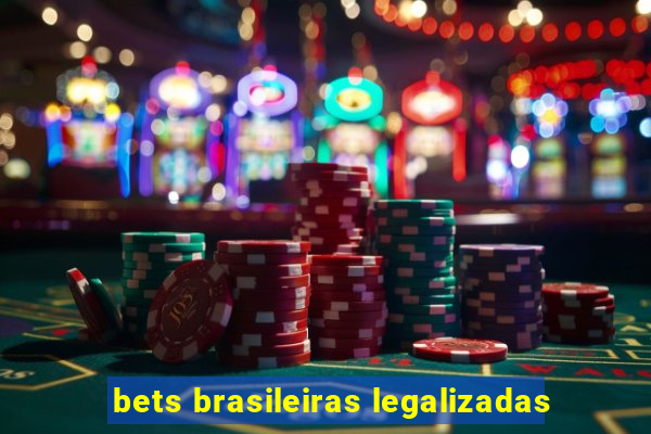 bets brasileiras legalizadas