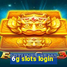 6g slots login