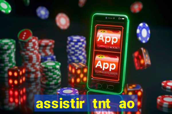 assistir tnt ao vivo gratis online