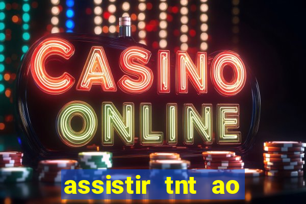 assistir tnt ao vivo gratis online