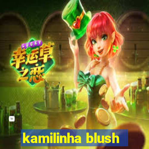 kamilinha blush