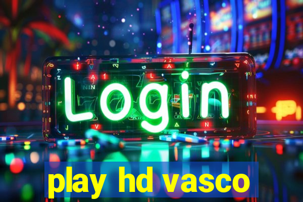 play hd vasco