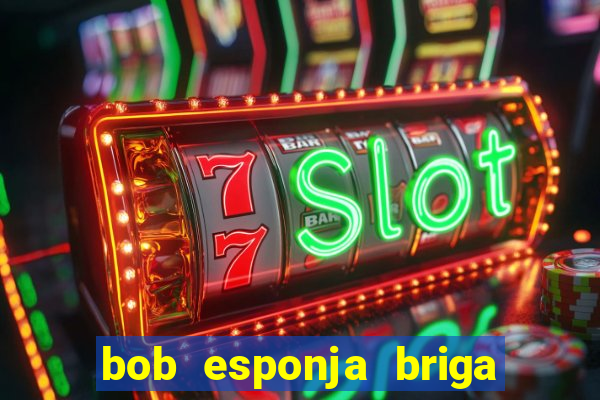 bob esponja briga nos corais