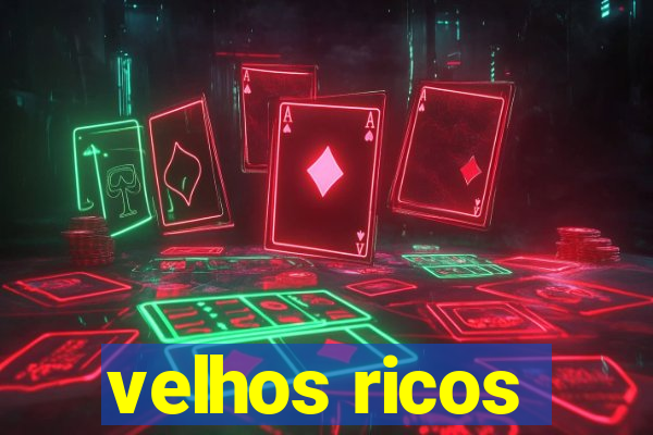 velhos ricos