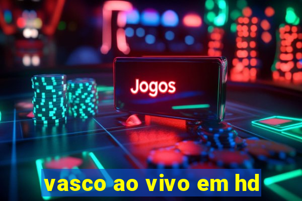 vasco ao vivo em hd