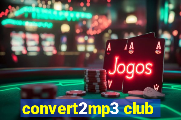 convert2mp3 club