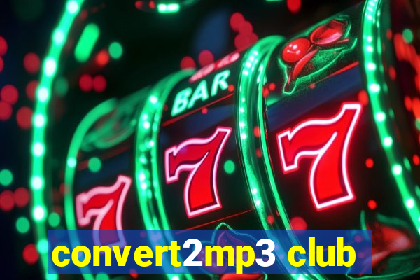 convert2mp3 club