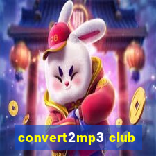 convert2mp3 club