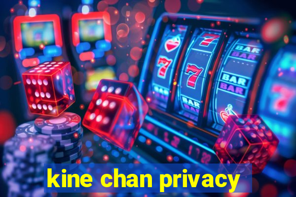 kine chan privacy