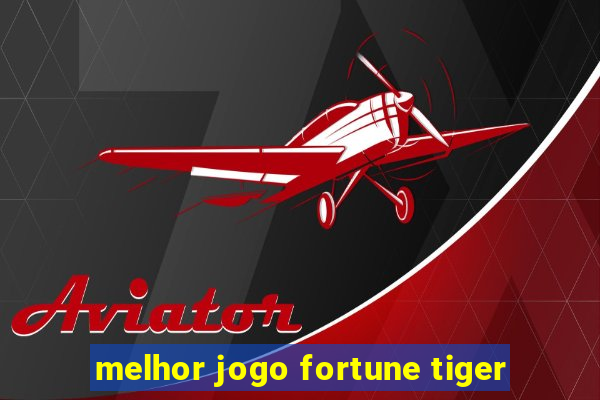 melhor jogo fortune tiger