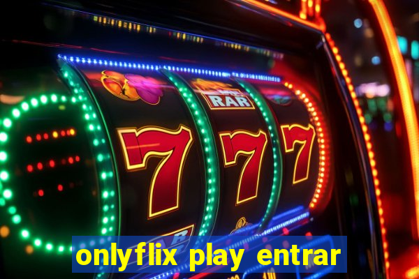 onlyflix play entrar