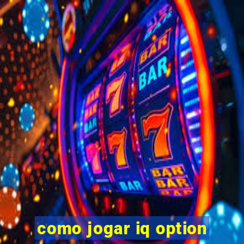 como jogar iq option