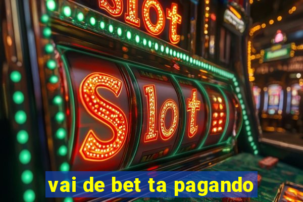 vai de bet ta pagando