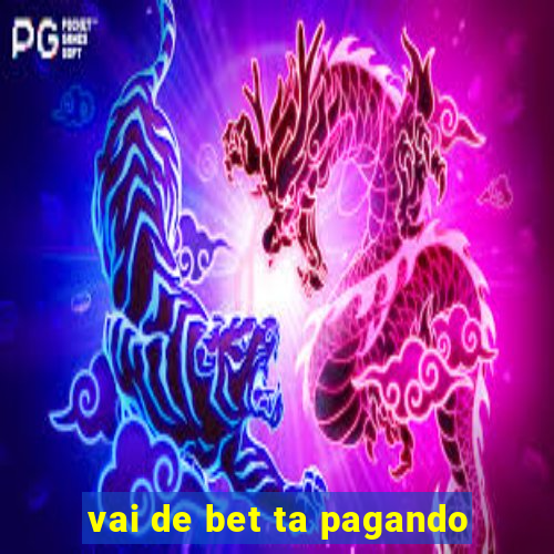 vai de bet ta pagando