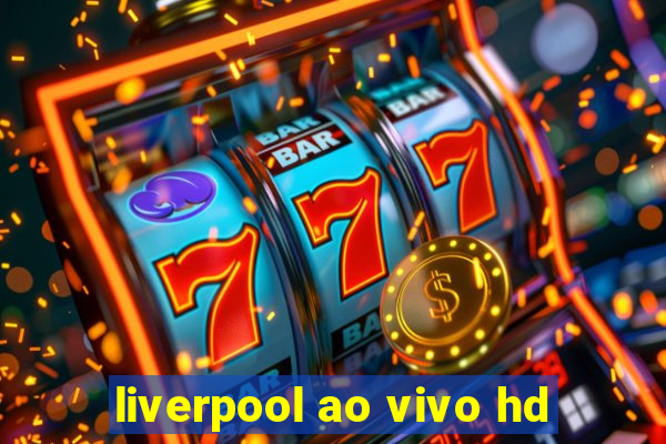 liverpool ao vivo hd