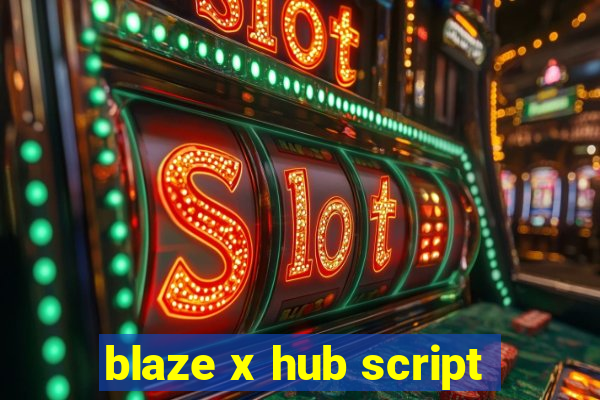 blaze x hub script