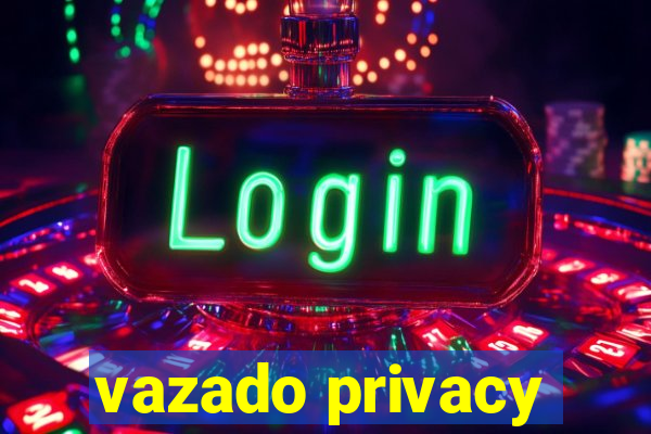 vazado privacy