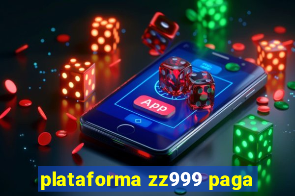 plataforma zz999 paga