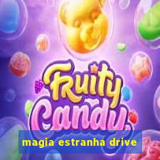 magia estranha drive