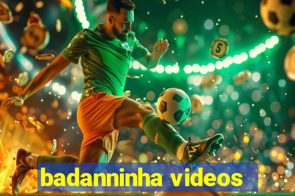 badanninha videos