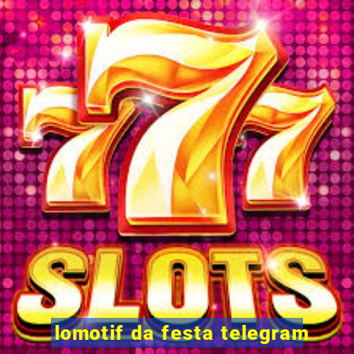 lomotif da festa telegram