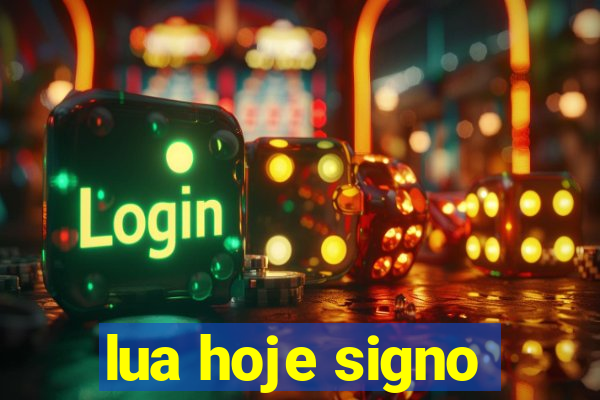 lua hoje signo