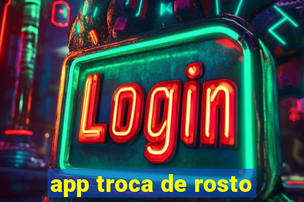 app troca de rosto