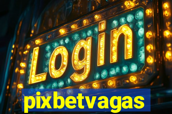 pixbetvagas