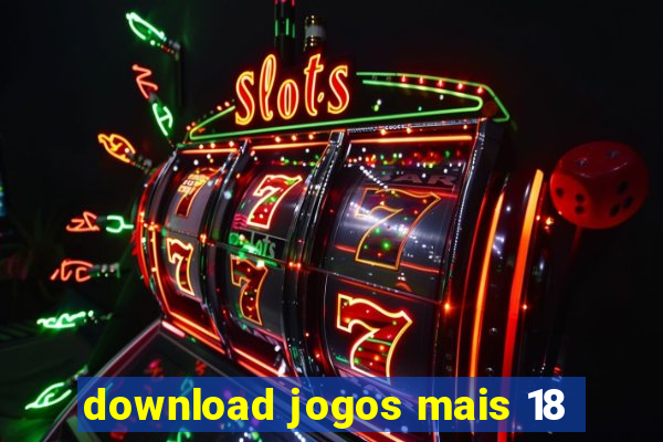 download jogos mais 18