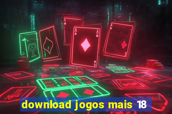 download jogos mais 18