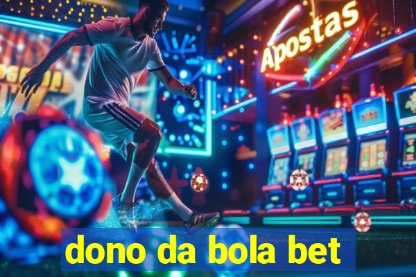 dono da bola bet