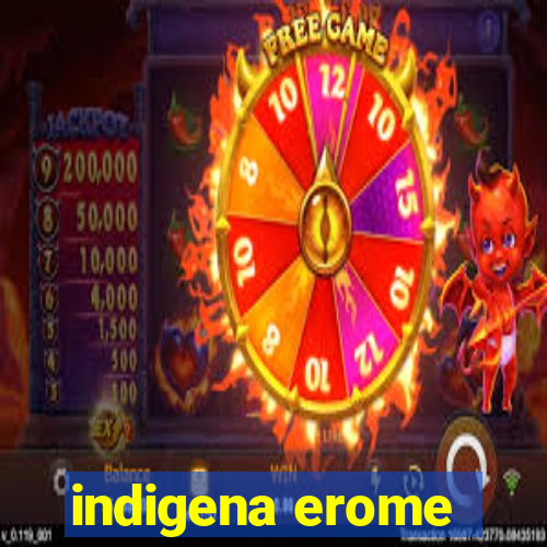 indigena erome