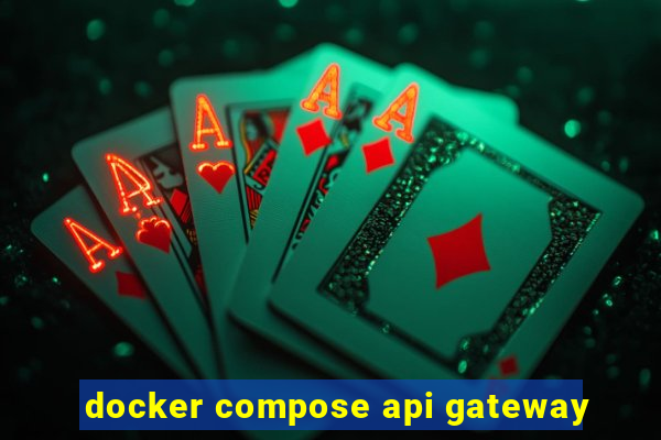 docker compose api gateway