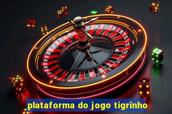 plataforma do jogo tigrinho