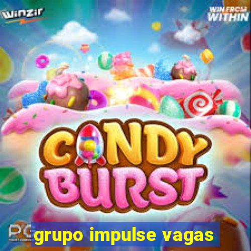 grupo impulse vagas